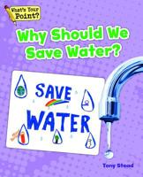 Why Should We Save Water? 1625218877 Book Cover