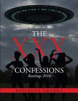 The Xxx Confessions: Rantings 2016 1483467597 Book Cover