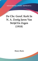 De Chr. Geref. Kerk In N. A. Zestig Jaren Van Strijd En Zegen (1918) 1160385394 Book Cover