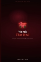 Words that heal: A Couple's Journey to Meaningful Communication: A Guide to Deeper and Lasting Connection:Because love deserves to be spoken B0GW1BSFLJ Book Cover