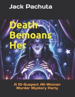 Death Bemoans Her: A 10-Suspect All-Woman Murder Mystery Party 1888475374 Book Cover