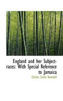 England And Her Subject Races: With Special Reference To Jamaica (1866) 1113372397 Book Cover