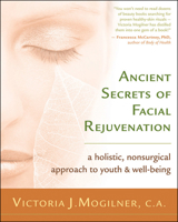 Ancient Secrets of Facial Rejuvenation: A Holistic, Nonsurgical Approach to Youth and Well-Being 1577315529 Book Cover