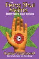 The Feng Shui Matrix: Another Way to Inherit the Earth 0967193796 Book Cover