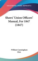Shaws' Union Officers' Manual, for 1847 B0BNP46WWV Book Cover