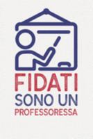 Fidati sono un PROFESSORESSA: regalo - Taccuino o agenda per fare note (Italian Edition) 1691134759 Book Cover