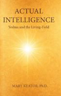 Actual Intelligence: Yeshua and the Living-Field B0GMXYDWF6 Book Cover