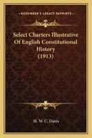 Select Charters Illustrative Of English Constitutional History 1245670999 Book Cover