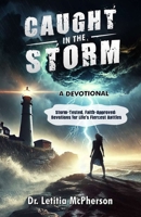 Caught in the Storm - A Devotional: "Storm-Tested, Faith-Approved: Devotions for Life’s Fiercest Battles" B0F2N9ZCY9 Book Cover
