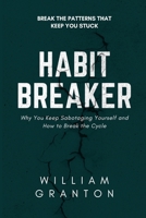 Habit Breaker: Why You Keep Sabotaging Yourself and How to Break the Cycle B0GWMCD4N8 Book Cover