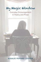 My Magic Window: Everyday Encouragement in Poetry and Prose 1777501202 Book Cover