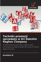 Techniki promocji sprzedazy w Sri Dakshin Raghav Company: Przeanalizowanie skutecznego zasiegu dzialan promujacych sprzedaz prowadzonych przez Sri Dakshin Raghav Company (Polish Edition) 6208780403 Book Cover