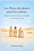 Les Pères du désert pour les enfants: Histoires vraies de courage, de discipline et de confiance en Dieu (French Edition) B0GNKHCTR3 Book Cover