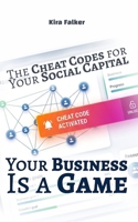 Your Business Is a Game: The Cheat Codes for Your Social Capital B0GVYP8FDW Book Cover