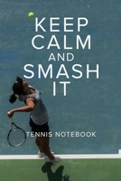 Keep Calm And Smash It Tennis Notebook: Tennis Gift - Blank Lined Journal For Players & Coaches 1710355670 Book Cover