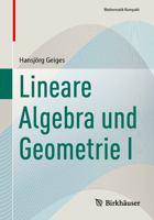 Lineare Algebra und Geometrie I (Mathematik Kompakt) (German Edition) 3032216826 Book Cover