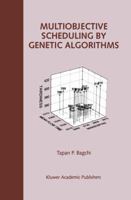 Multiobjective Scheduling by Genetic Algorithms 0792385616 Book Cover