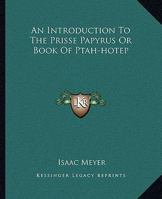 An Introduction To The Prisse Papyrus Or Book Of Ptah-hotep 1425308872 Book Cover