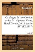 Catalogue de la Collection de Feu M. Vignères. Vente, Hôtel Drouot, 20-21 Janvier 1887: Partie 17 2019308231 Book Cover