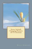 Seven Attitude Changing Postures of a Christian 146813552X Book Cover