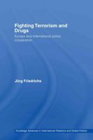 Fighting Terrorism and Drugs: Europe and International Police Cooperation (Routledge Advances in International Relations and Global Politics) 0415543517 Book Cover