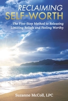 Reclaiming Self-Worth: The Five-Step Method to Releasing Limiting Beliefs and Feeling Worthy 1954493320 Book Cover