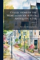 Collections of the Worcester society of antiquity. v. 1-16 Volume 4 1171651759 Book Cover