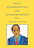 Wie es besser nicht geht: oder Die Folter des Verstandes 3833445610 Book Cover