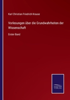 Vorlesungen über die Grundwahrheiten der Wissenschaft: Erster Band 337505078X Book Cover