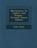 Mormonism: Its Leaders And Designs 129304105X Book Cover