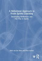 A Behavioral Approach to Youth Sports Coaching: Developing Skillfulness and Fair Play in Sports 103253253X Book Cover