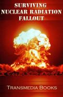 Surviving Nuclear Radiation Fallout: a Handbook 0615466583 Book Cover