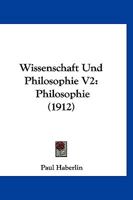 Wissenschaft Und Philosophie V2: Philosophie (1912) 1160273863 Book Cover