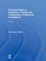 Practical Guide to Inspection, Testing and Certification of Electrical Installations, 5th Ed 1138613339 Book Cover