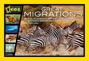 Great Migrations: Whales, Wildebeests, Butterflies, Elephants, and Other Amazing Animals on the Move 1426307004 Book Cover