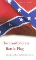 The Confederate Battle Flag: America's Most Embattled Emblem 0674019830 Book Cover