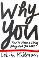 Why You?: How to Market Yourself, Succeed at What You Love and Live a Truly Creative Life 0321960971 Book Cover