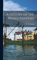 A History of the Whale Fisheries 1015966020 Book Cover