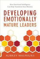 Developing Emotionally Mature Leaders: How Emotional Intelligence Can Help Transform Your Ministry 0801019443 Book Cover