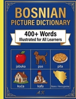 Bosnian Vocabulary Picture Dictionary: Learn Bosnian Fast with 400+ Illustrated Words: An Easy Visual Learning Guide for Kids, Beginners, Adults & Diaspora Families B0HBYMBXYY Book Cover