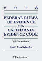 Federal Rules of Evidence and California Evidence Code: 2018 Case Supplement 1454894571 Book Cover