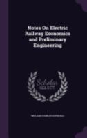 Notes On Electric Railway Economics and Preliminary Engineering 1341018970 Book Cover