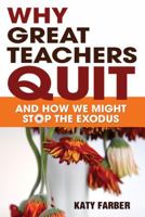 Why Great Teachers Quit: And How We Might Stop the Exodus 1412972450 Book Cover