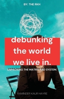 Debunking the World We Live In: Unpacking the Matrix and System 1069645001 Book Cover