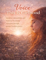 Voice: This Is Girlhood: Emotion, vulnerability, and feminine becoming expressed through Jennae Cecelia’s poetry B0GFN1XD6Y Book Cover