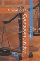 Courtroom Justice: Animal Rights 1979367256 Book Cover