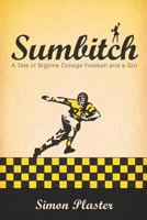 Sumbitch: A Tale of Bigtime College Football and a Girl 0615606369 Book Cover