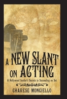 A New Slant on Acting: A Hollywood Insider's Secrets to Succeeding on Set 153207087X Book Cover