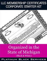 LLC Membership Certificates Corporate Starter Kit: Organized in the State of Michigan (Black & White) 1545574855 Book Cover