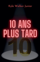 10 ans plus tard (French Edition) B0DXS7P718 Book Cover